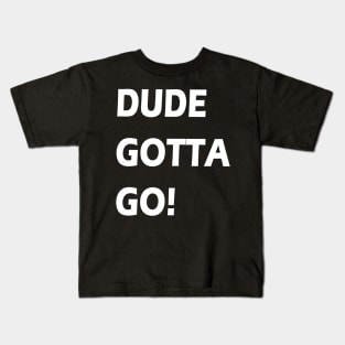 Dude gotta go T-shirt anti tramp 2020 t-shirt "make dude gotta go" t shirt Kids T-Shirt